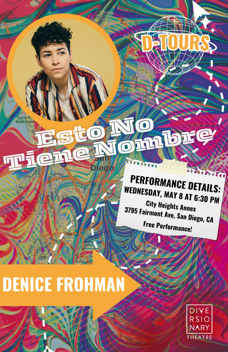 photo features a map of san diego mixed with a rainbow of colors. Also includes a headshot for denice frohman, arrows moving in different directions throughout, dtours logo with a globe behind the text, and a paper that has information on the show: performance details, wednesday may 8 starting at 6 pm, city heights performance annex