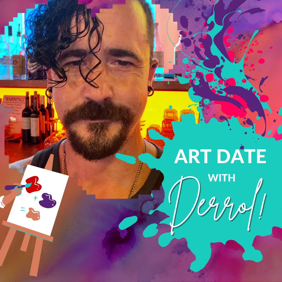 Art Date with Derrol - Photo features a picture of Derrol with an animation of someone painting on a canvas, paint splattered in deferent colors and shapes, against a colorful background. Text reads Art Date with Derrol