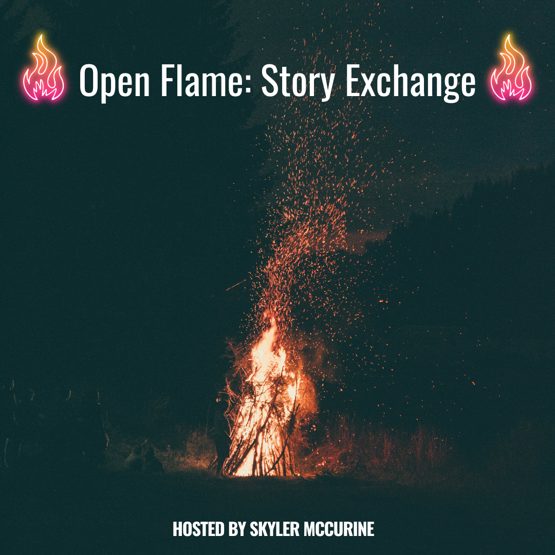 Photo features a campfire in the woods with a dark background. text reads open flame: story Exchange hosted by skyler mccurine