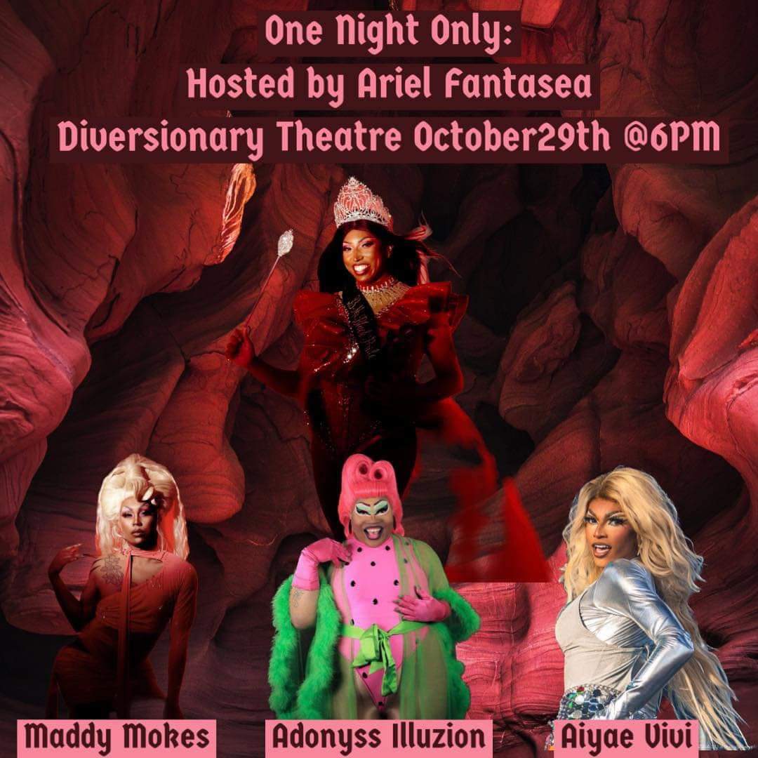 Photo features four drag queens Ariel Fantasea, Maddy Mokes, Adonyness Illuzion, Aiyae Vivi with text reading one night only, hosted by ariel fantasea Diversionary Theatre, October 29th 6pm