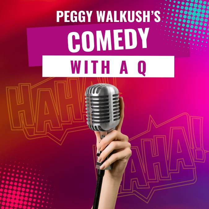 Peggy walkush's comedy with a q haha haha, with microphone being held by a hand