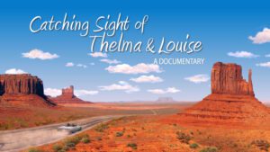 photo features a blue convertible driving down a dirt road in between large rock sediments. Text reads catching sight of thelma & louise a documentary