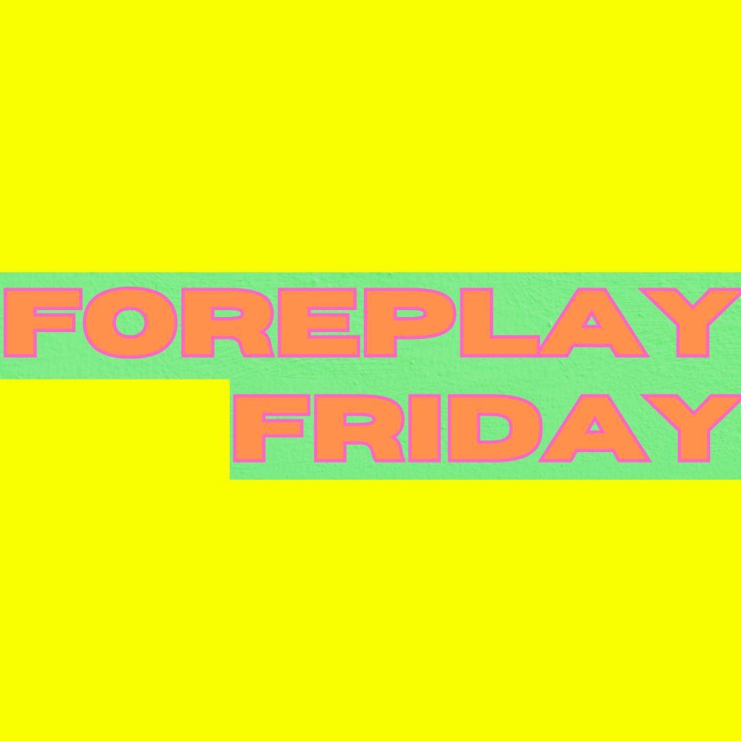 a yellow background with orange text: foreplay friday