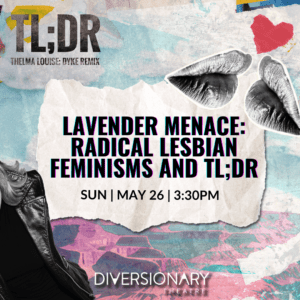 Photo features blue sky with clouds and a purple mountain range, with sticker cut outs of two lips kissing, a heart, a leather jacket, and text that reads: TL;Dr thelma Louise; dyke remix, lavender menace: radical lesbian feminisms and Tldr, sun may 26, 3:30 PM